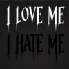 I LOVE ME / I HATE ME